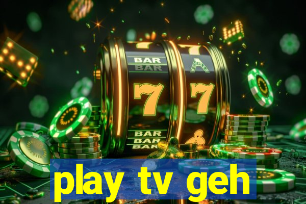 play tv geh